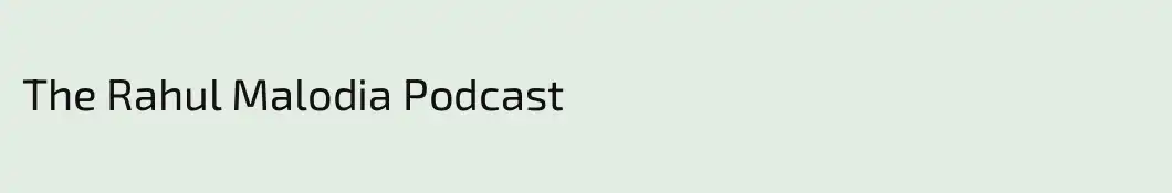 The Rahul Malodia Podcast
